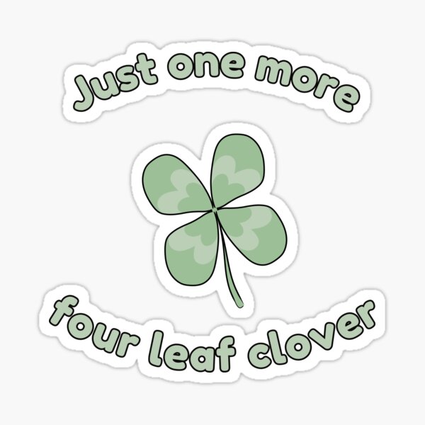 Item preview, Just one more four leaf clover designed and sold by HugSomeNettles.