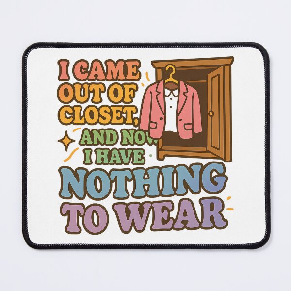 Item preview, I Came Out of Closet and Now I Have Nothing to Wear designed and sold by Haus Of Sin.