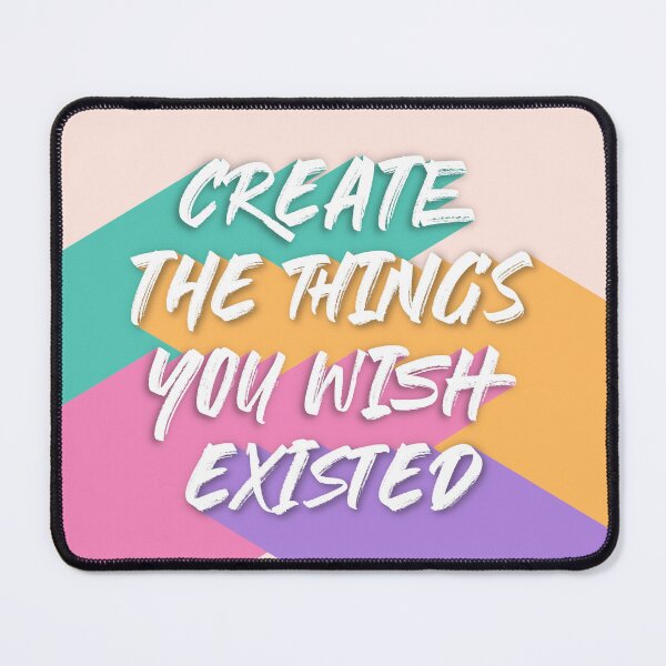 Item preview, Create The Things You Wish Existed designed and sold by FocusAndFlow.