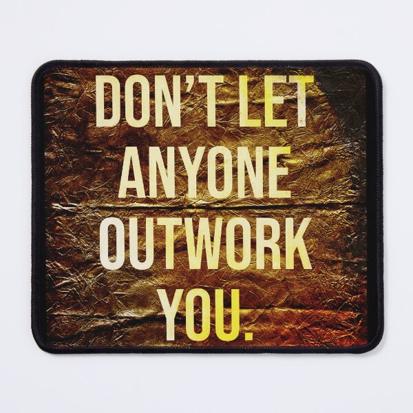 Item preview, Don't Let Anyone Outwork You , Motivational Text Art designed and sold by NickDedidis.