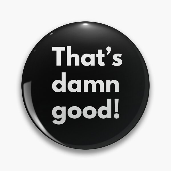 Item preview, Thats damn good! designed and sold by Darkifun.