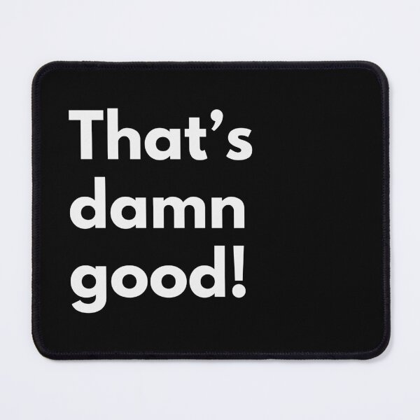 Item preview, Thats damn good! designed and sold by Darkifun.
