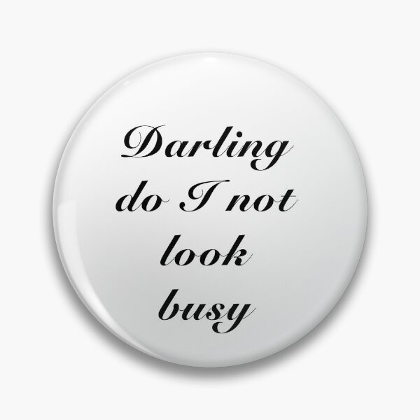 Item preview, Darling do I not look busy designed and sold by SketchQuest.