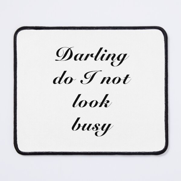 Item preview, Darling do I not look busy designed and sold by SketchQuest.