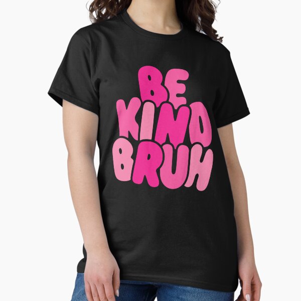 Item preview, Be kind bruh designed and sold by BrownHorse90s.