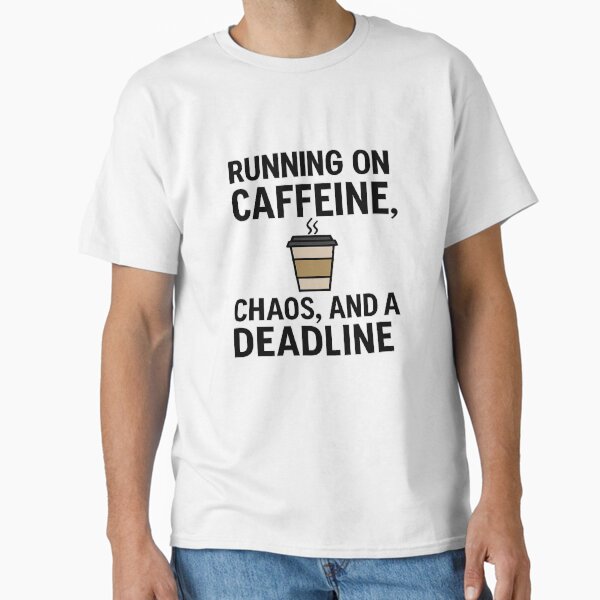Item preview, Running on Caffeine, Chaos, and a Deadline | Funny Coffee Student Quote designed and sold by MerchMarketer.
