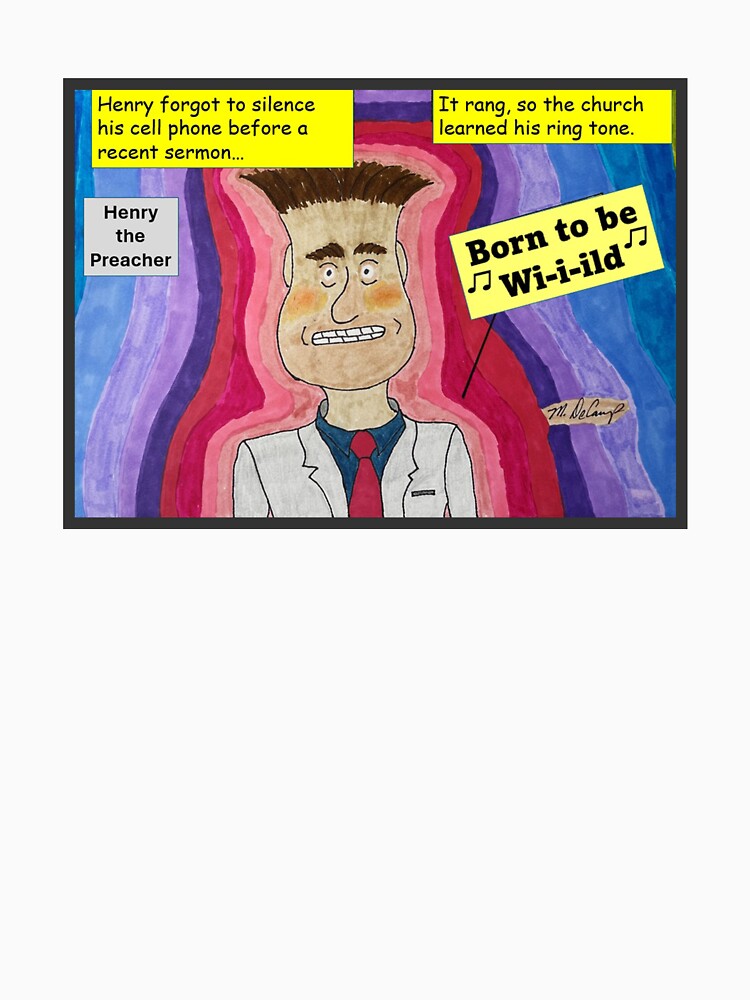 Thumbnail 7 of 7, Classic T-Shirt, Henry the Preacher's Cell Phone Ringtone During Sermon designed and sold by MDeCampArt.
