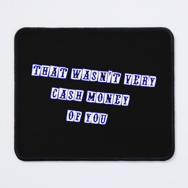 Item preview, That wasn't very cash money of you designed and sold by Paper Drip.