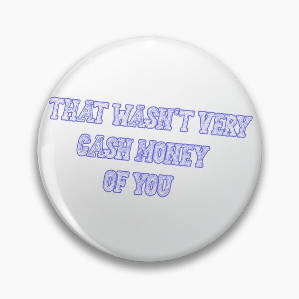 Item preview, That wasn't very cash money of you designed and sold by Paper Drip.