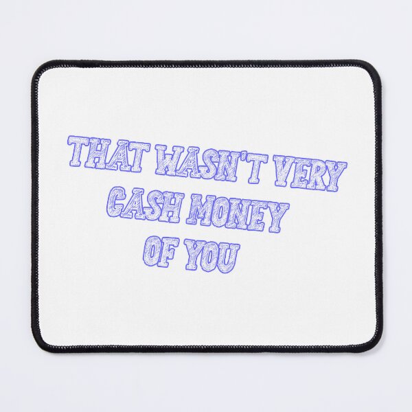 Item preview, That wasn't very cash money of you designed and sold by Paper Drip.