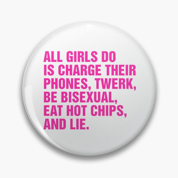 Item preview, all girls do is charge their phone, twerk, be bisexual, eat hot chips, and lie meme designed and sold by Kyna Arts.
