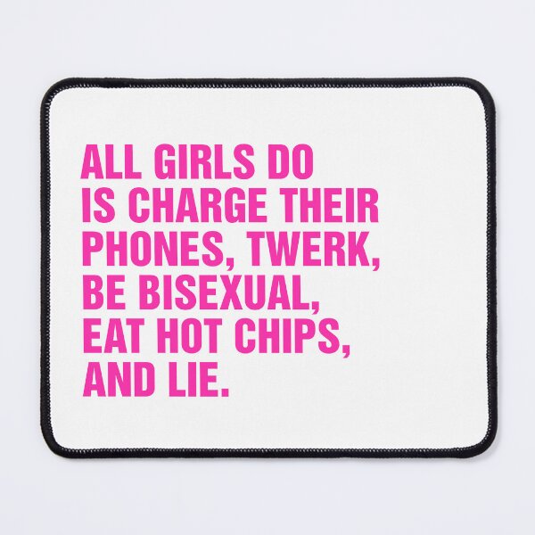 Item preview, all girls do is charge their phone, twerk, be bisexual, eat hot chips, and lie meme designed and sold by Kyna Arts.