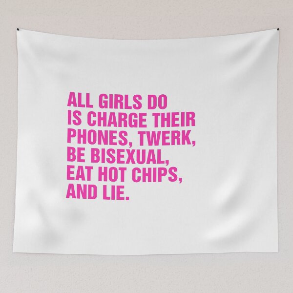 Item preview, all girls do is charge their phone, twerk, be bisexual, eat hot chips, and lie meme designed and sold by Kyna Arts.