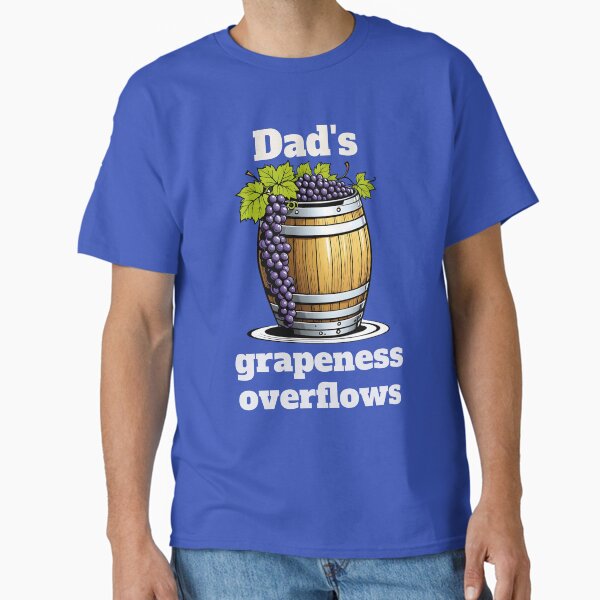 Item preview, Dad's grapeness overflows designed and sold by Shirt Shack.
