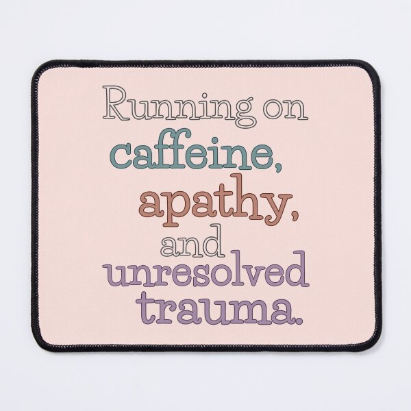 Item preview, Running on Caffeine, Apathy, and Unresolved Trauma – Quote Design designed and sold by BTN by Roarberry.