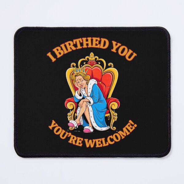 Item preview, I Birthed You, You're Welcome: Queen Mom Life In All Her Glory designed and sold by elynne9.