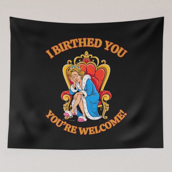 Item preview, I Birthed You, You're Welcome: Queen Mom Life In All Her Glory designed and sold by elynne9.