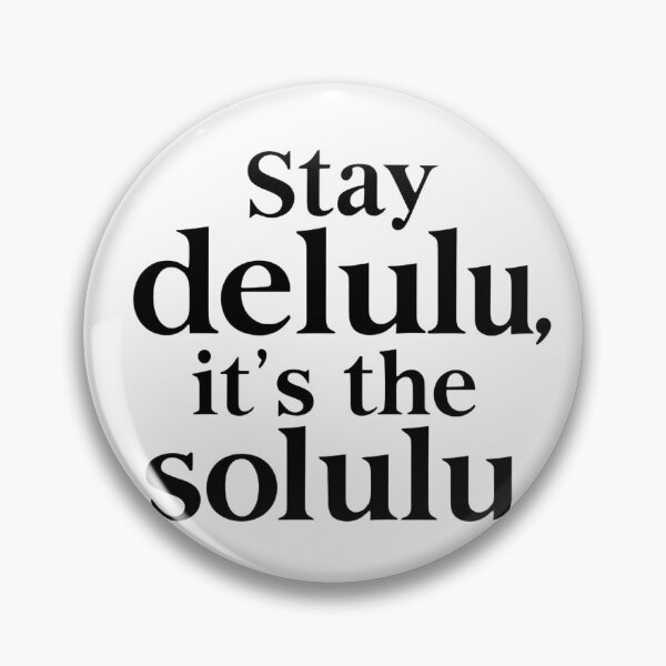 Item preview, Stay Delulu, It's the Solulu designed and sold by Suwit Thiamtanong.