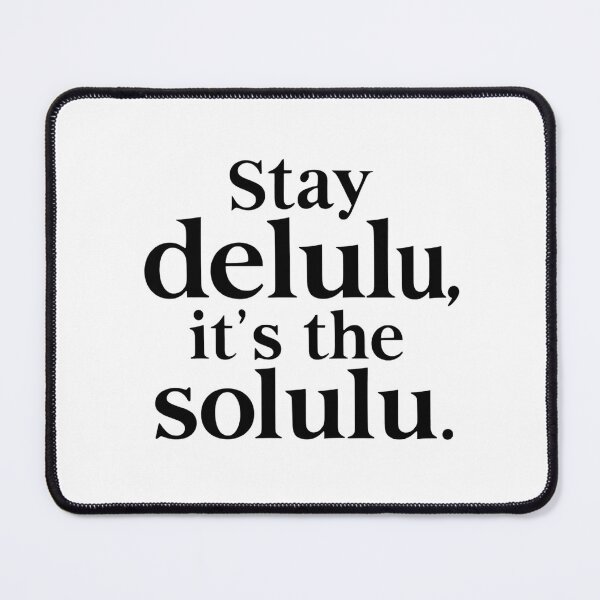 Item preview, Stay Delulu, It's the Solulu designed and sold by Suwit Thiamtanong.