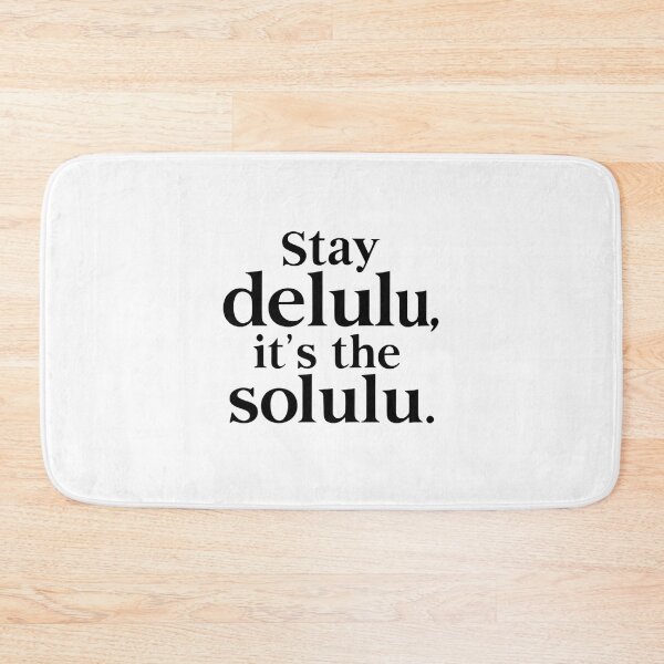 Item preview, Stay Delulu, It's the Solulu designed and sold by Suwit Thiamtanong.