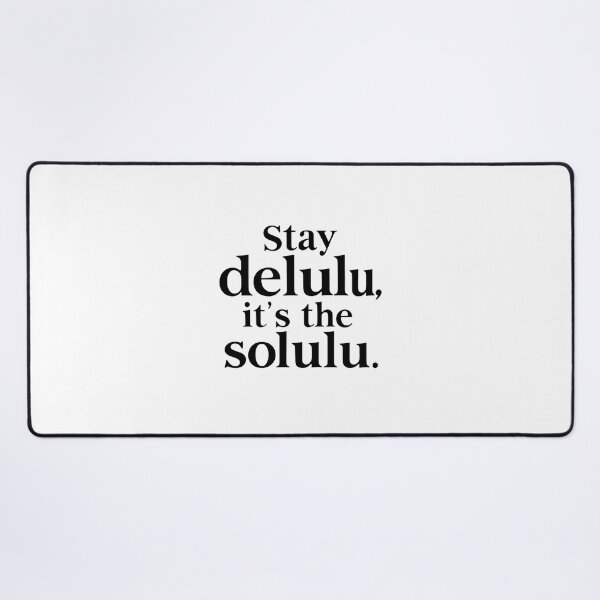 Item preview, Stay Delulu, It's the Solulu designed and sold by Suwit Thiamtanong.