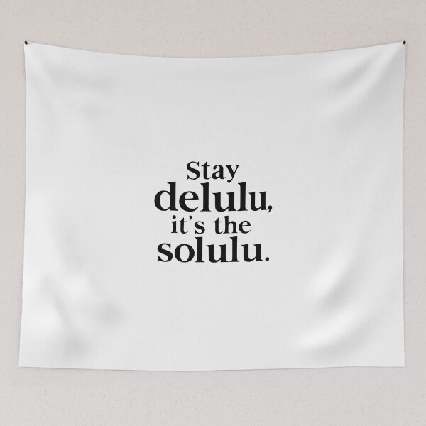 Item preview, Stay Delulu, It's the Solulu designed and sold by Suwit Thiamtanong.