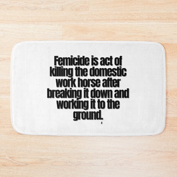 Item preview, Femicide is act of killing the domestic work horse after breaking it down and working it to the ground. designed and sold by Finds.