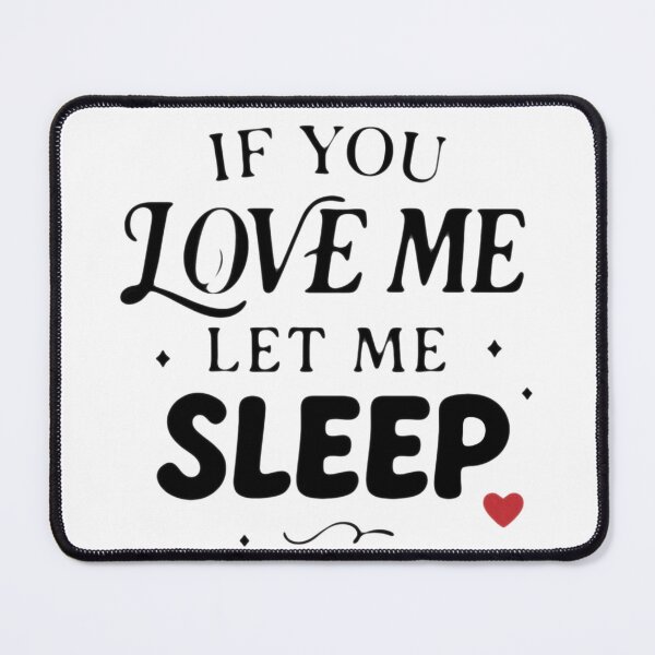 Item preview, If You Love Me Let Me Sleep. designed and sold by Wild-way Art.