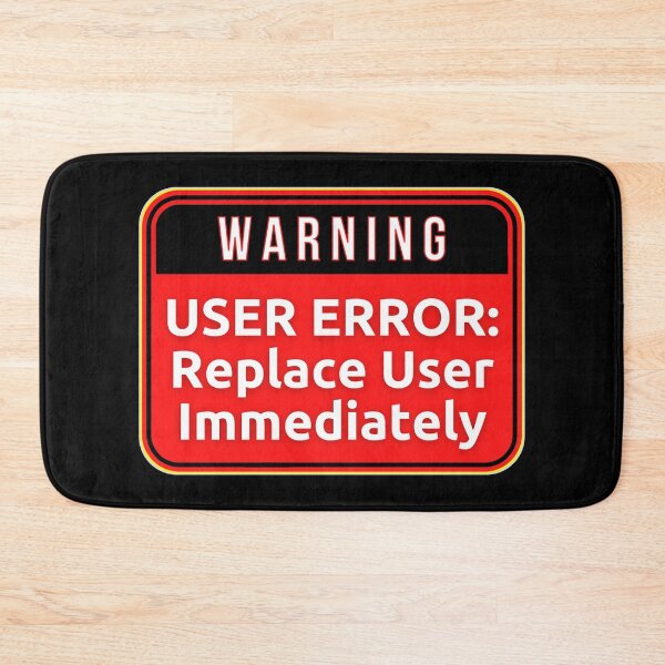 Item preview, WARNING:  User Error - Replace User Immediately - funny warning signs designed and sold by DesignsFromTW-S.