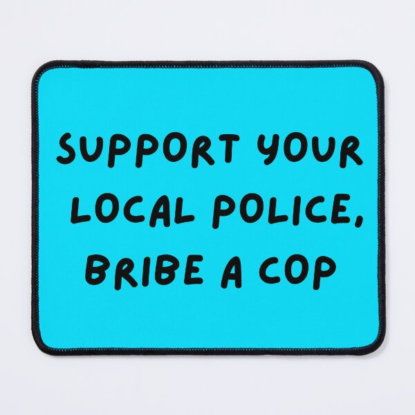 Item preview, Bribe a Cop designed and sold by Kelsey Peyton.