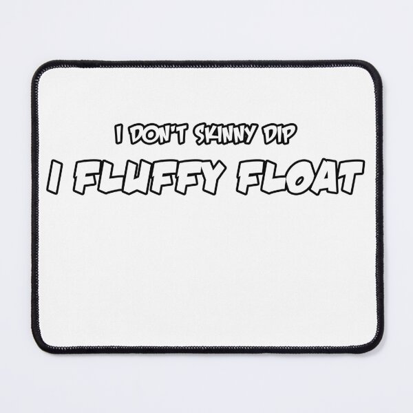 Item preview, I Don't Skinny Dip, I Fluffy Float designed and sold by FunMonkeyDesign.