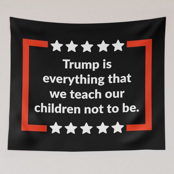 Item preview, Trump is everything that we teach our children not to be. designed and sold by Rachel the Artist .