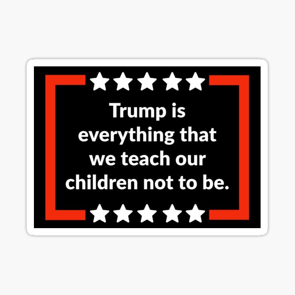 Artikel-Vorschau von Trump verkörpert alles, was wir unseren Kindern beibringen, nicht zu sein., designt und verkauft von Rachel the Artist .