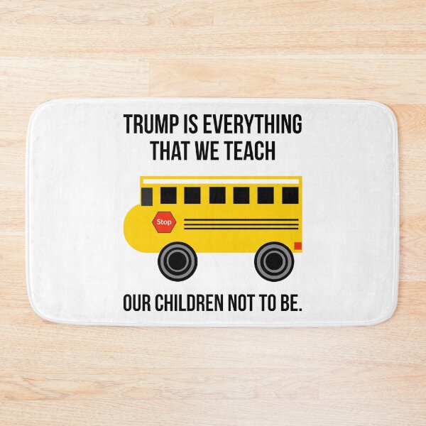 Item preview, Trump is everything that we teach our children not to be. designed and sold by Rachel the Artist .