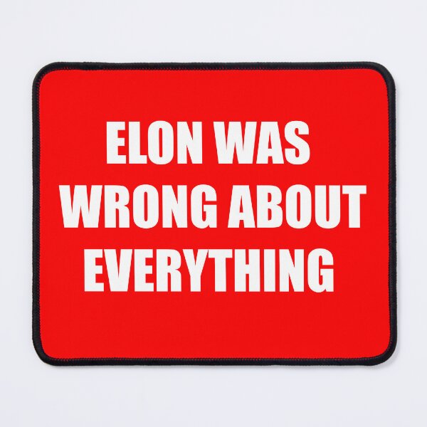 Item preview, Elon Was Wrong About Everything designed and sold by GCGuy.