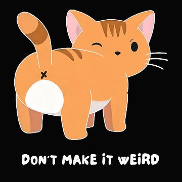 Artwork thumbnail, Don’t Make It Weird – Winking Cat Butt • Snark-Powered Design For Us the Unapologetically Awkward on Shirts, Stickers, Mugs & More by eatmorvelopator