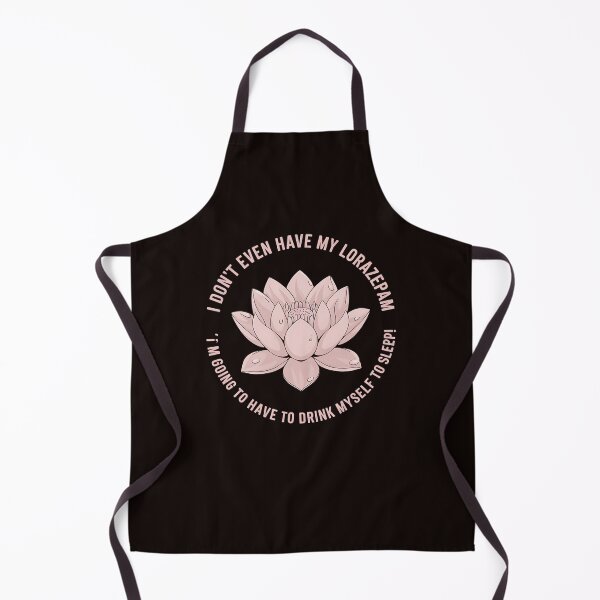 Item preview, I Don't Even Have My Lorazepam Drink Myself To Sleep Lotus designed and sold by MAKOPOKOShop.
