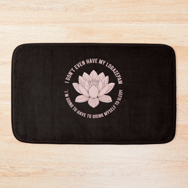 Item preview, I Don't Even Have My Lorazepam Drink Myself To Sleep Lotus designed and sold by MAKOPOKOShop.
