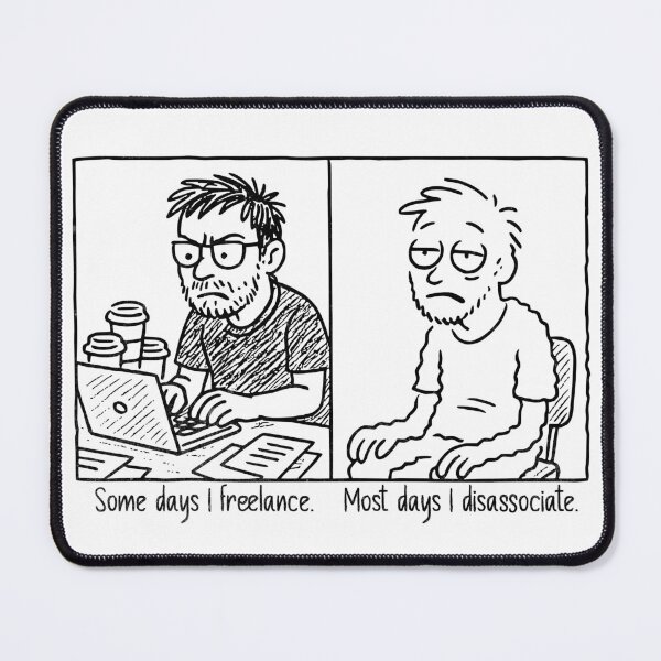 Item preview, Some Days I Freelance, Most Days I Disassociate – Funny Freelancer Comic Design designed and sold by Honominu.