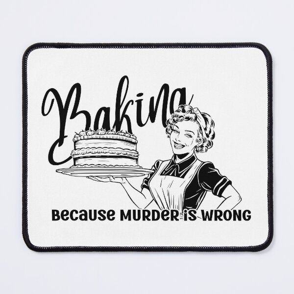 Item preview, Baking. Because Murder is Wrong. designed and sold by TwistednThrifted.