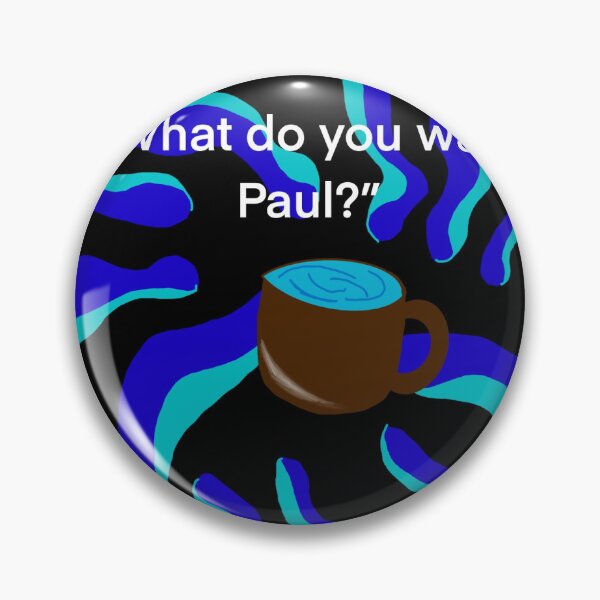 Item preview, What do you want Paul  designed and sold by ThesingleHshow.