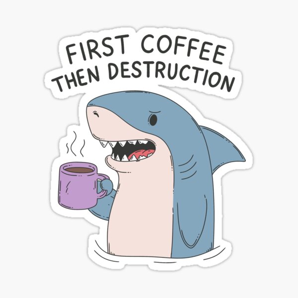 Item preview, First Coffee Then Destruction Shark  designed and sold by Jess.a.creates.