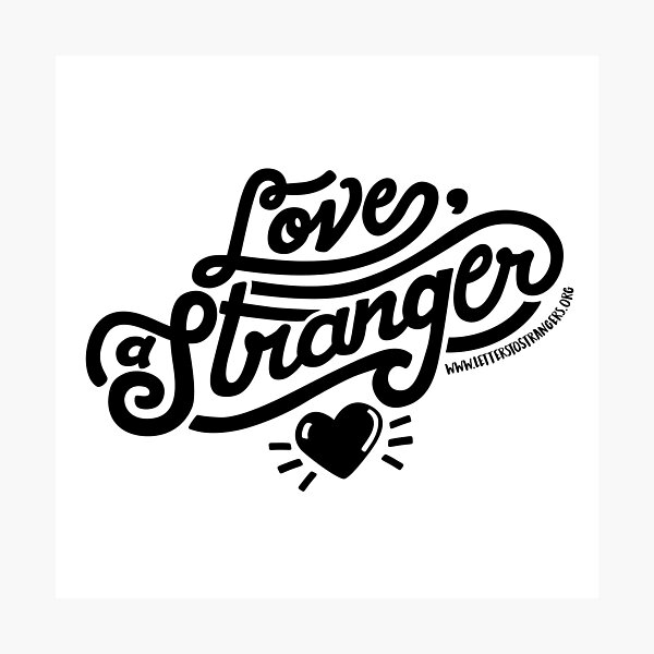 Love, a Stranger - Black Text Version Photographic Print