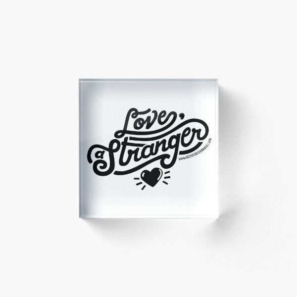 Love, a Stranger - Black Text Version Acrylic Block