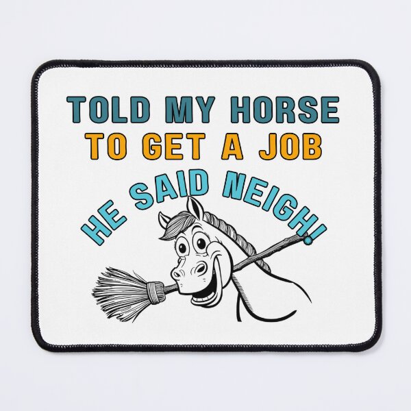 Item preview, Told My Horse to Get a Job, He Said Neigh – Funny Horse Quote designed and sold by PrintableHaven.