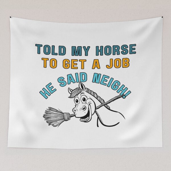 Item preview, Told My Horse to Get a Job, He Said Neigh – Funny Horse Quote designed and sold by PrintableHaven.