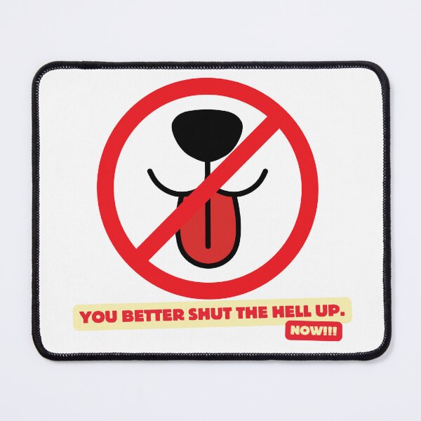 Item preview, You better shut the hell up. designed and sold by PURICH.