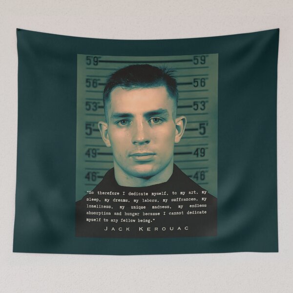 Item preview, Jack Kerouac quote: So therefore I dedicate myself, to my art, my sleep, my dreams, my labors, my suffrances, my loneliness, my unique madness... designed and sold by artbleed.