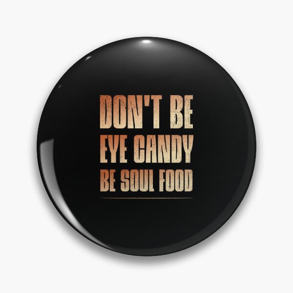 Item preview, Don't be eye candy, be soul food designed and sold by Pflugart.