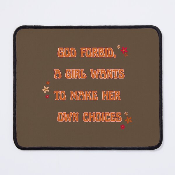Item preview, God Forbid a Girl Wants to Make Her Own Choices designed and sold by kylie-kd.